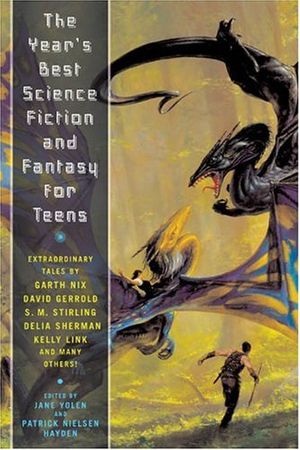 Cover Art for 9780765313836, The Year's Best Science Fiction and Fantasy for Teens: First Annual Collection (Year's Best Science Fiction & Fantasy for Teens) by Jane Yolen