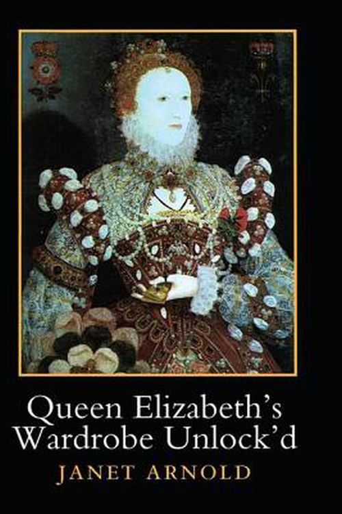 Cover Art for 9781909662537, Queen Elizabeth's Wardrobe Unlock'd by Janet Arnold