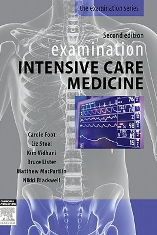 Cover Art for 9780729539623, Examination Intensive Care Medicine by Carole Foot, Steel Dr., Liz, Kim Vidhani, Bruce Lister, Matthew MacPartlin, Nikki Blackwell