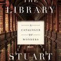 Cover Art for 9781640092266, The Library: A Catalogue of Wonders by Stuart Kells