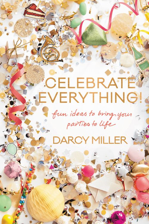 Cover Art for 9780062388759, Celebrate Everything! by Darcy Miller