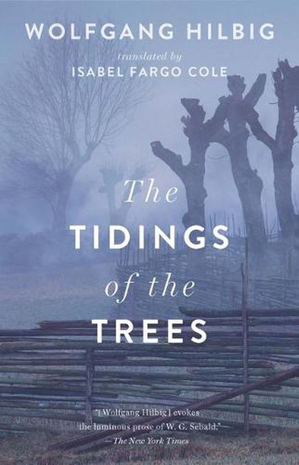 Cover Art for 9781931883726, The Tidings of the Trees by Wolfgang Hilbig