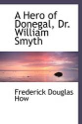Cover Art for 9780554491615, A Hero of Donegal, Dr. William Smyth by Frederick Douglas How