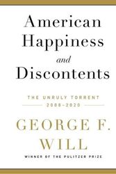 Cover Art for 9781668600115, American Happiness and Discontents: The Unruly Torrent, 2008-2020 by George F. Will