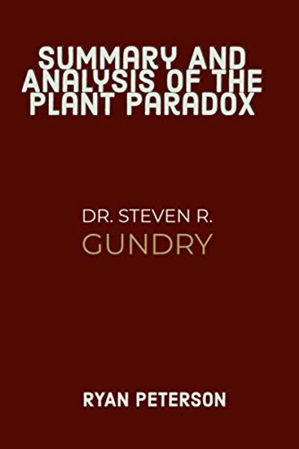 Cover Art for 9798690311421, Summary And Analysis Of The Plant Paradox By Dr. Steven R. Gundry by Ryan Peterson