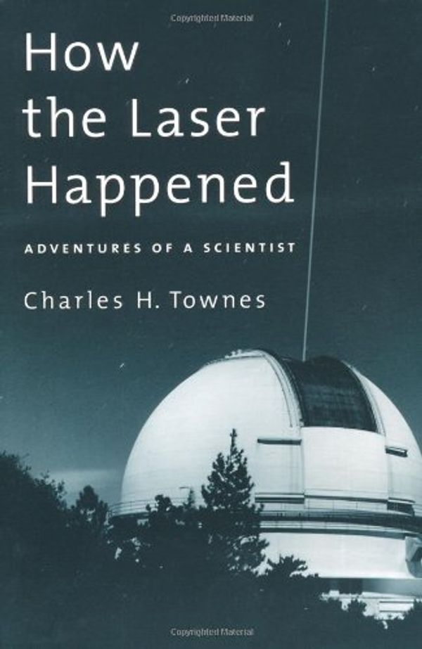 Cover Art for 9780195153767, How the Laser Happened: Adventures of a Scientist by Charles H. Townes