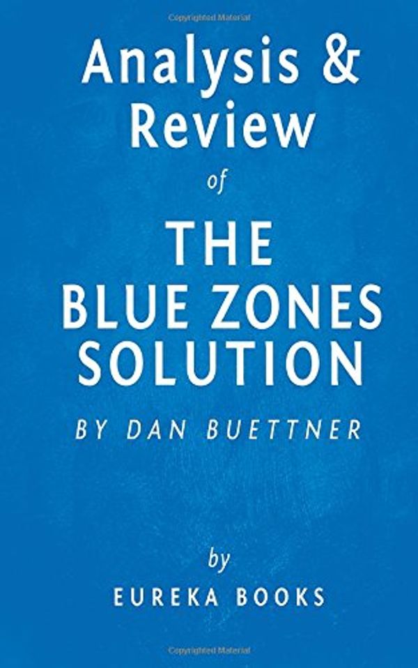 Cover Art for 9781516999569, The Blue Zones Solution: by Dan Buettner | Key Takeaways, Analysis & Review: Eating and Living Like the World's Healthiest People by Eureka Books Staff