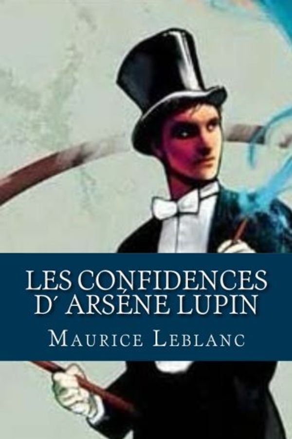 Cover Art for 9781537526430, Les Confidences d'Arsène Lupin by Maurice LeBlanc