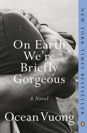 Cover Art for 9780525562047, On Earth We're Briefly Gorgeous by Ocean Vuong