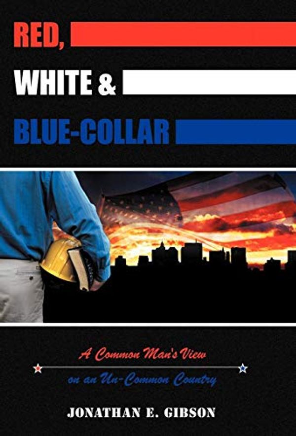 Cover Art for 9781449759834, Red, White & Blue-Collar by Jonathan E. Gibson