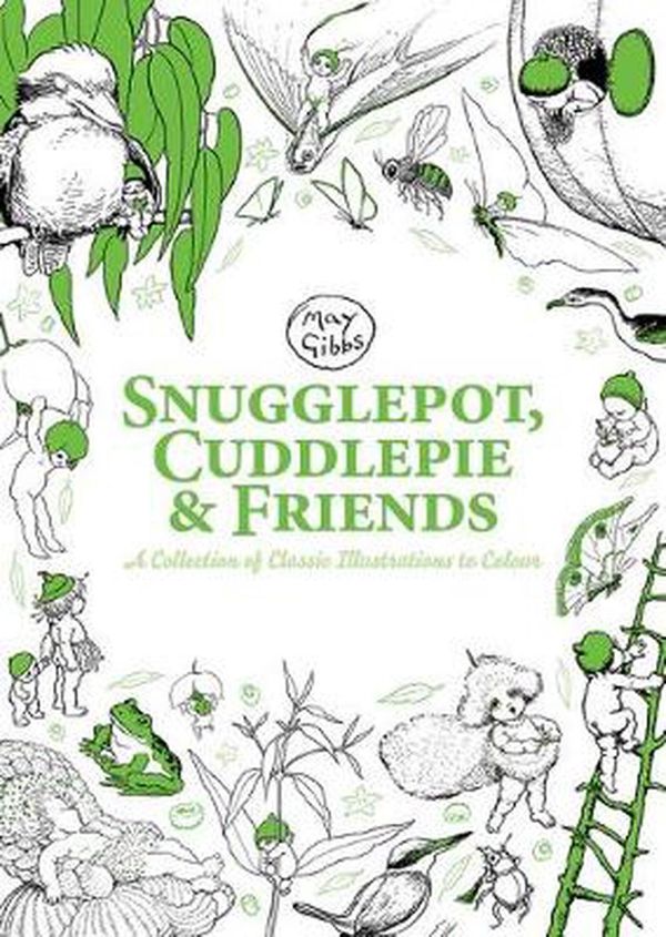 Cover Art for 9781760970864, Snugglepot, Cuddlepie & Friends: A Collection of Classic Illustrations to Colour (May Gibbs) by 