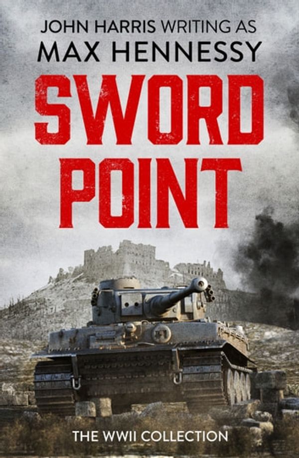 Cover Art for 9781788637312, Swordpoint: The WWII Collection by Max Hennessy