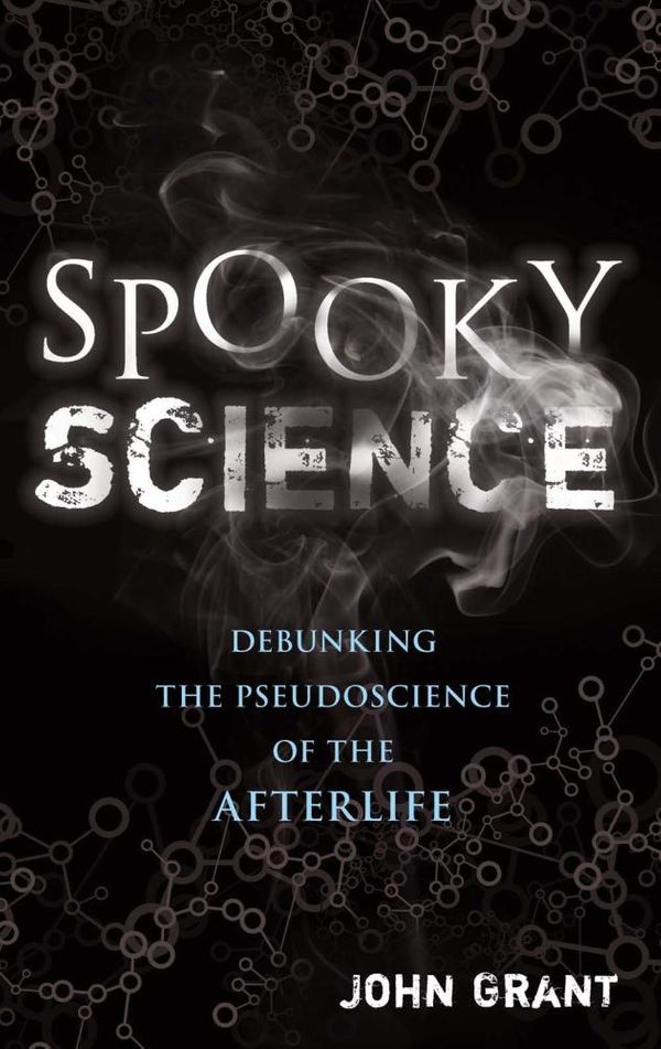 Cover Art for 9781454916543, Spooky ScienceConfronting the Pseudoscience of the Supernatural by John Grant