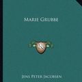 Cover Art for 9781162672762, Marie Grubbe by J P. Jacobsen