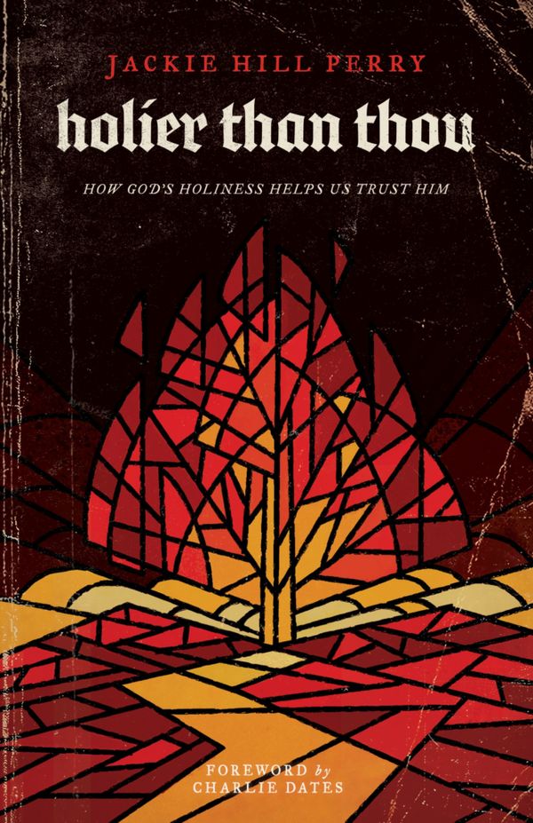 Cover Art for 9781535975711, Holier Than Thou: How God's Holiness Helps Us Trust Him by Jackie Hill Perry