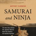 Cover Art for 9784805313343, Samurai and Ninja: The Real Story Behind the Japanese Warrior Myth That Shatters the Bushido Mystique by Antony Cummins