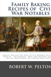 Cover Art for 9781456408039, Family Baking Recipes of Civil War Notables by Robert W. Pelton