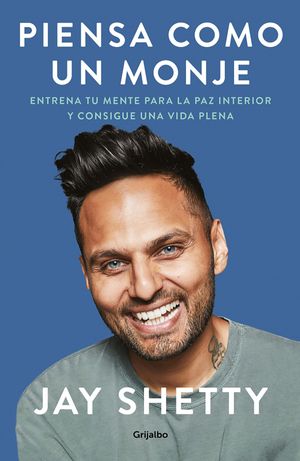 Cover Art for 9781644733196, Piensa como un monje/ Think Like a Monk: Entrena Tu Mente Para La Paz Interior Y Consigue Una Vida Plena/ Train Your Mind for Peace and Purpose Every Day (Spanish Edition) by Jay Shetty