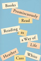 Cover Art for 9780374115265, Books Promiscuously Read: Reading as a Way of Life by Heather Cass White