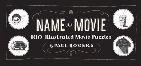 Cover Art for 9781452104973, Name That Movie by Paul Rogers