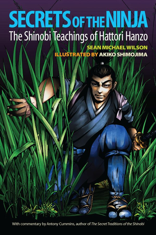 Cover Art for 9781583948644, Secrets of the Ninja: The Shinobi Teachings of Hattori Hanzo by Sean Michael Wilson, Antony Cummins