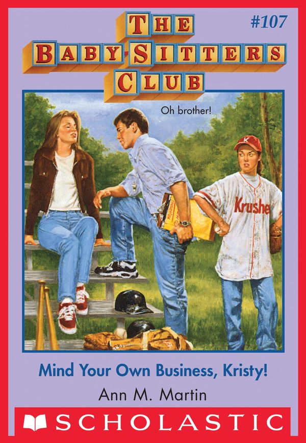 Cover Art for 9780545793155, The Baby-Sitters Club #107: Mind Your Own Business, Kristy! by Ann M. Martin