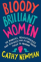 Cover Art for 9780008241704, Bloody Brilliant Women: The Unsung Heroines Who Made 20th-Century Britain by Cathy Newman