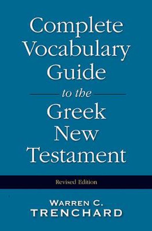 Cover Art for 9780310226956, Complete Vocabulary Guide to the Greek New Testament by Warren C. Trenchard