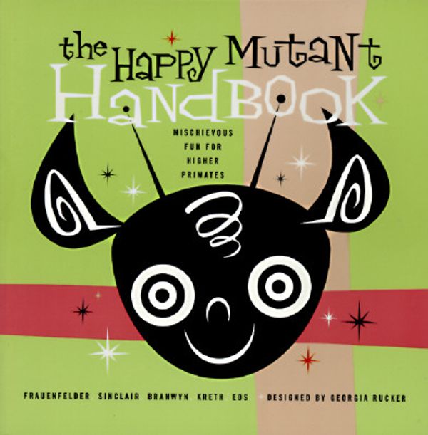 Cover Art for 9781573225021, The Happy Mutant Handbook: Mischievous Fun for Higher Primates by Frauenfelder