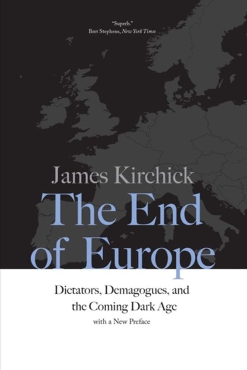 Cover Art for 9780300234510, The End of Europe: Dictators, Demagogues, and the Coming Dark Age by James Kirchick