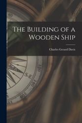 Cover Art for 9781015750999, The Building of a Wooden Ship by Charles Gerard Davis