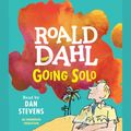 Cover Art for 9781101628898, Going Solo by Dan Stevens, Roald Dahl