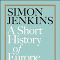 Cover Art for 9780241352502, A Short History of Europe by Simon Jenkins