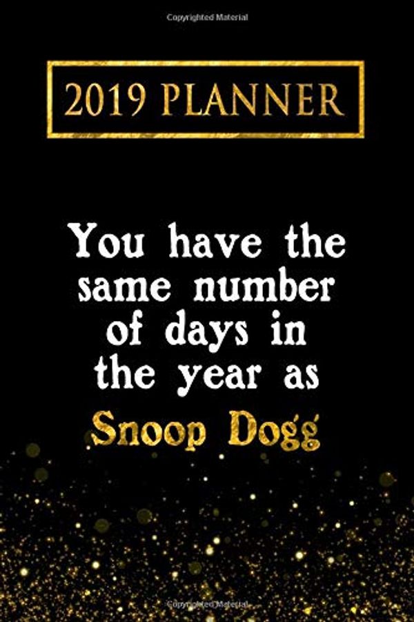 Cover Art for 9781726757270, 2019 Planner: You Have the Same Number of Days in the Year as Snoop Dogg: Snoop Dogg 2019 Planner by Daring Diaries