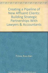 Cover Art for 9780872186385, Creating a Pipeline of New Affluent Clients: Building Strategic Partnerships With Lawyers & Accountants by Russ Alan Prince