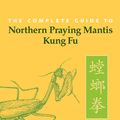 Cover Art for 9781583946923, The Complete Guide to Northern Praying Mantis Kung Fu by Stuart Alve Olson