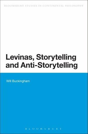 Cover Art for 9781441124159, Levinas, Storytelling and Anti-Storytelling by Will Buckingham