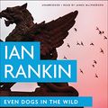 Cover Art for B018SU3PXW, Even Dogs in the Wild by Ian Rankin