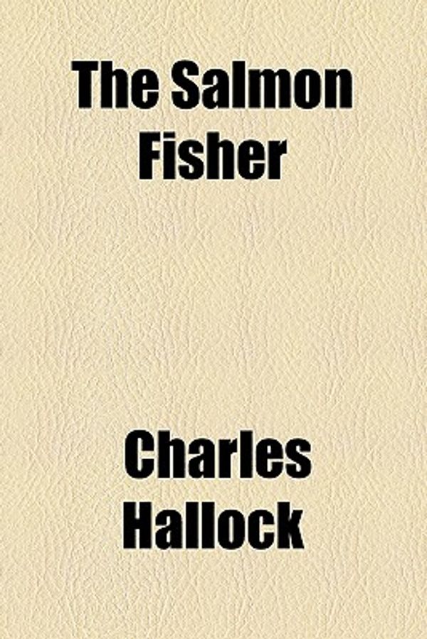 Cover Art for 9780217921503, Salmon Fisher by Charles Hallock