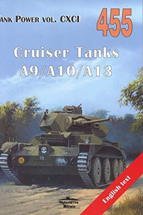 Cover Art for 9788372194558, Cruiser Tanks A9/A10/A13. Tank Power Vol. CXCI 455 by Janusz Ledwoch