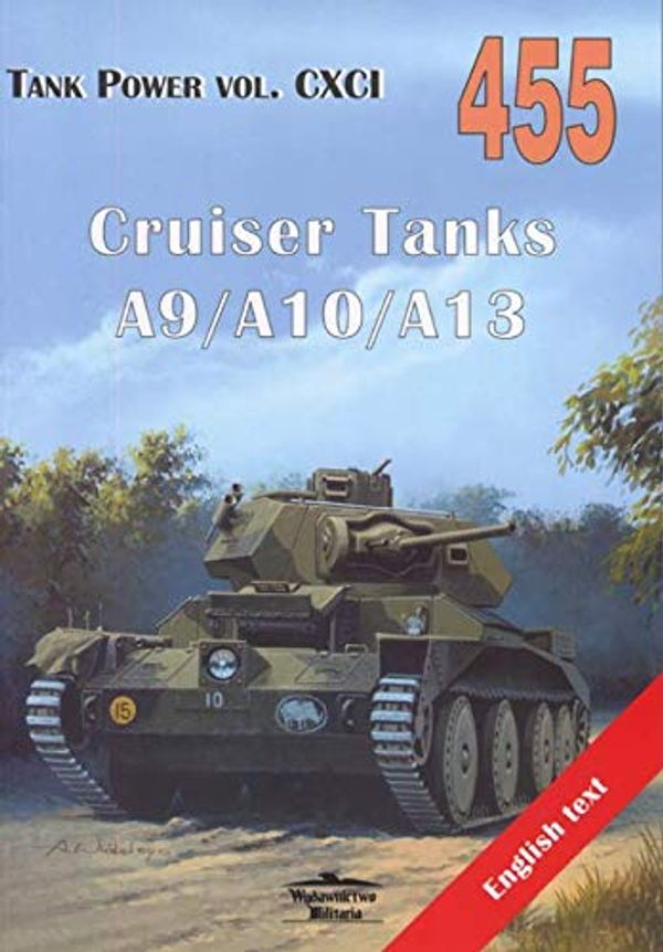 Cover Art for 9788372194558, Cruiser Tanks A9/A10/A13. Tank Power Vol. CXCI 455 by Janusz Ledwoch