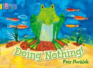 Cover Art for 9780007412938, Doing Nothing: Yellow/ Band 3 by Petr Horacek