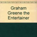 Cover Art for 9780809305803, Graham Greene the Entertainer by Peter Wolfe