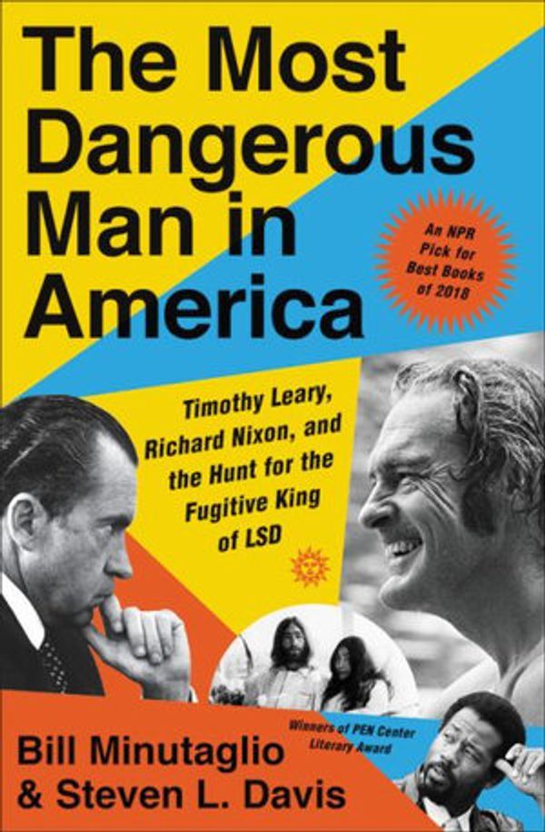 Cover Art for 9781455563593, The Most Dangerous Man in America: Timothy Leary, Richard Nixon and the Hunt for the Fugitive King of LSD by Bill Minutaglio