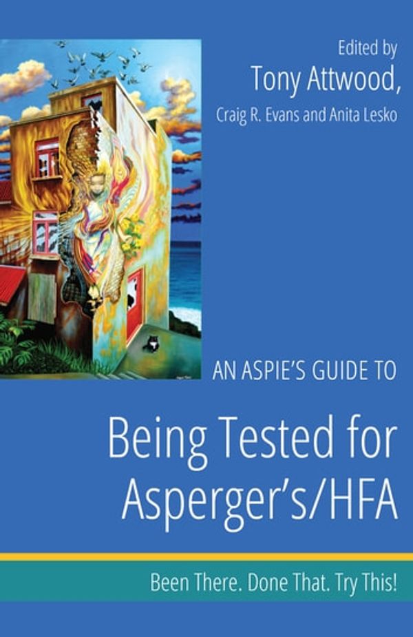 Cover Art for 9781784501358, An Aspie's Guide to Being Tested for Asperger's/HFA by Anita Lesko, Craig Evans, Tony Attwood