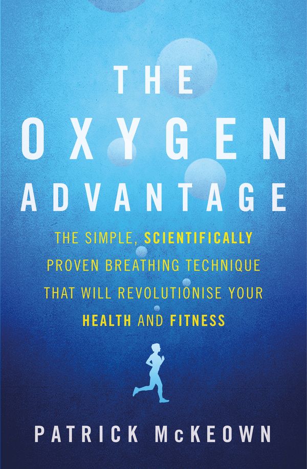 Cover Art for 9780349406695, The Oxygen Advantage: The simple, scientifically proven breathing technique that will revolutionise your health and fitness by Patrick McKeown