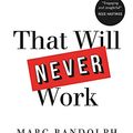 Cover Art for 0001913068064, That Will Never Work: The Birth of Netflix and the Amazing Life of an Idea by Marc Randolph