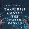 Cover Art for B08WKPQGW2, The Water Dancer by Ta-Nehisi Coates