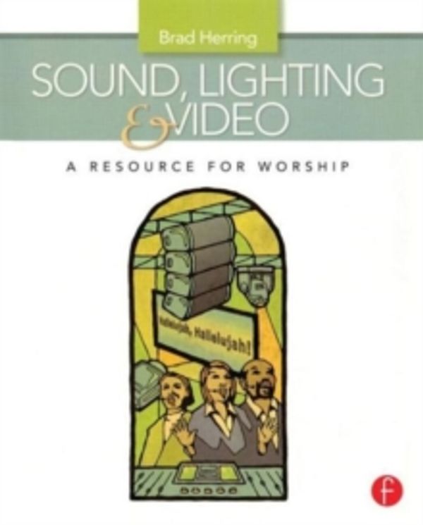 Cover Art for 9780240811086, Sound, Lighting and Video: A Resource for Worship by Brad Herring