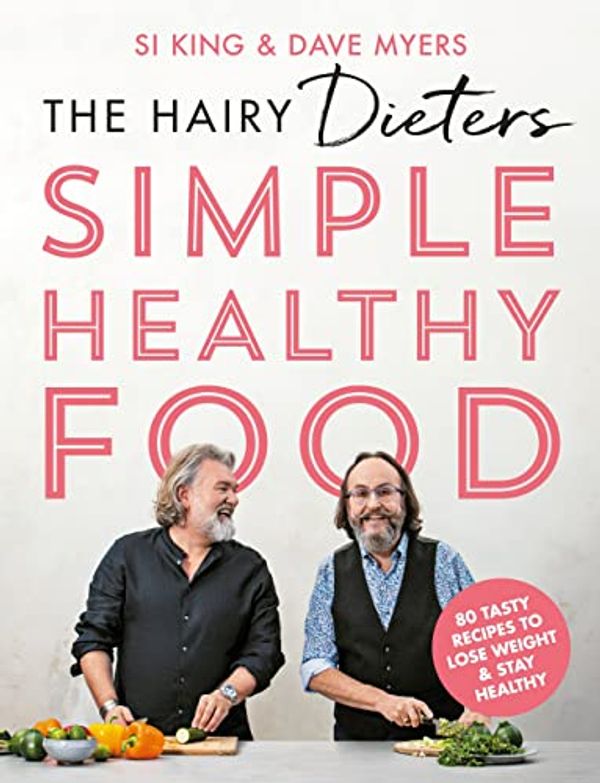 Cover Art for B09MRRCXC1, The Hairy Dieters Simple Healthy Food: The one-stop guide to losing weight and staying healthy by Hairy Bikers
